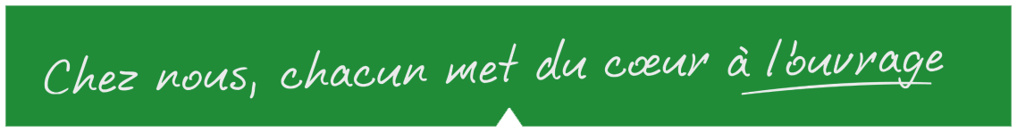 Chez nous, chacun met du coeur � l'ouvrage